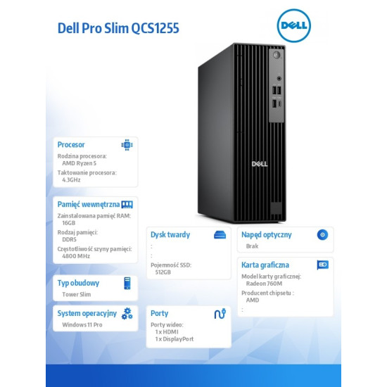 Komputer Dell Pro Slim QCS1255 W11Pro Ryzen 5 8600G/1x16GB/512GB CL25/Integrated/WLAN + BT/Kb/TPM/3YPS